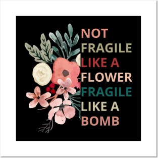 Not fragile like a flower fragile like a bomb Posters and Art